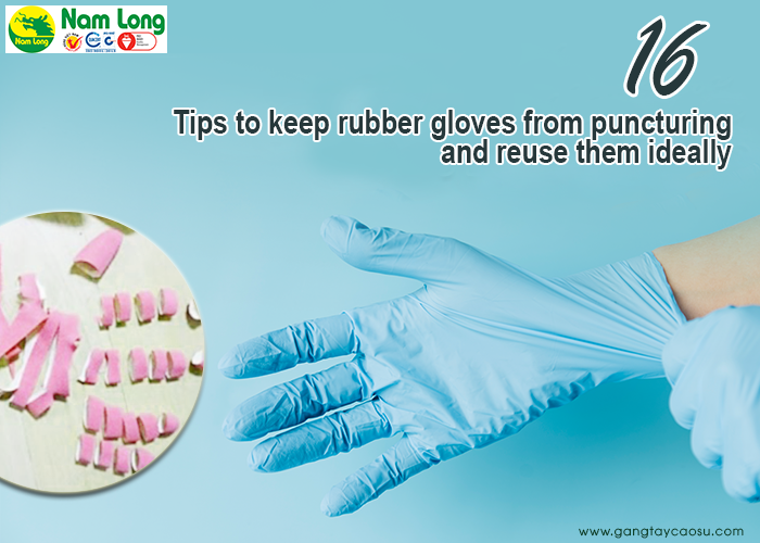 16 tips to keep rubber gloves from puncturing and reuse them ideally