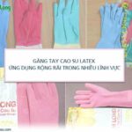 7 lợi điểm của găng tay cao su latex, nitrile không thể thay thế