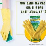 Mua găng tay cao su bán giá sỉ ở đâu chất lượng, giá rẻ?