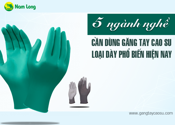 5 ngành nghề cần sử dụng găng tay cao su loại dày-1