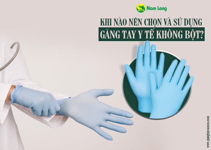 Khi nào nên chọn và sử dụng găng tay y tế không bột-1