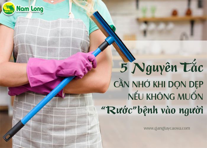 5 nguyên tắc cần nhớ khi dọn dẹp nếu không muốn “rước” bệnh vào người-1