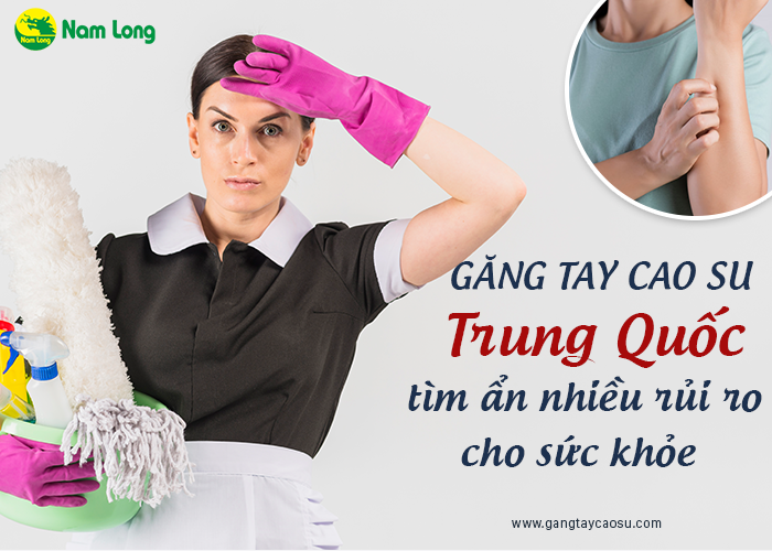 găng tay cao su Trung Quốc tìm ẩn nhiều rủi ro về sức khỏe