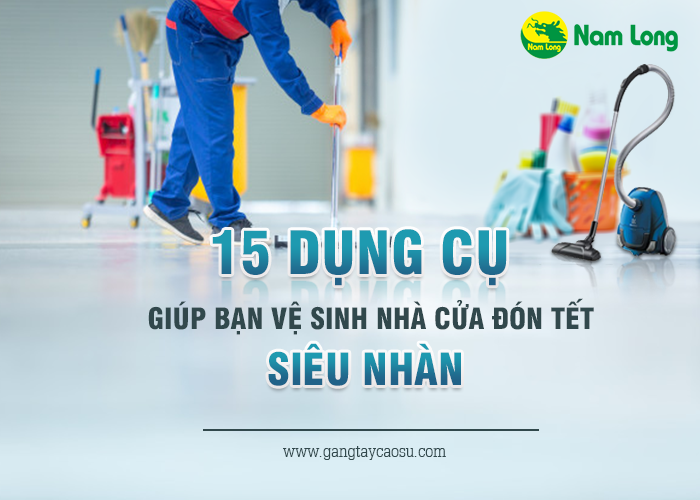 15 dụng cụ giúp bạn vệ sinh nhà cửa đón Tết “siêu nhàn”