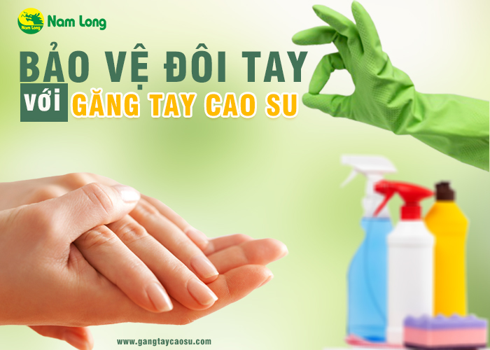 Bảo vệ tay bằng găng tay cao su rất hiệu quả đó nha