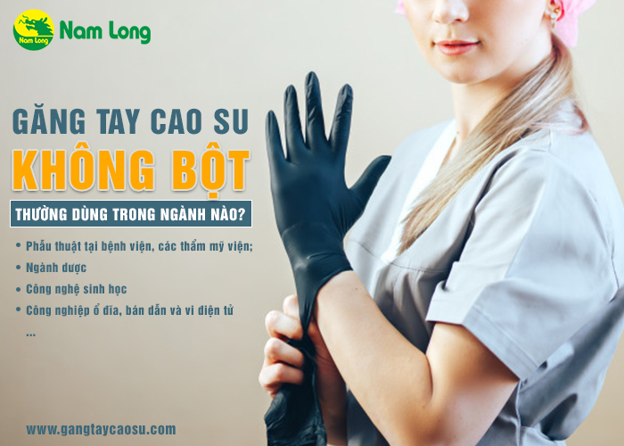 găng tay cao su không bột thường dùng trong ngành sản xuất nào