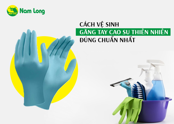 Mách bạn cách vệ sinh găng tay cao su thiên nhiên đúng chuẩn nhất (1)