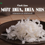 Cách làm mứt dừa, dừa non thơm ngon cực dễ để đón Tết