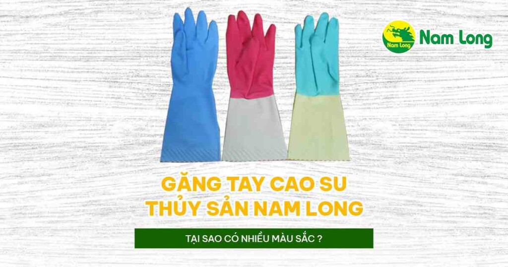 gang tay cao su thuy san Nam Long