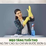 Mẹo tăng tuổi thọ găng tay cao su chỉ vài bước đơn giản