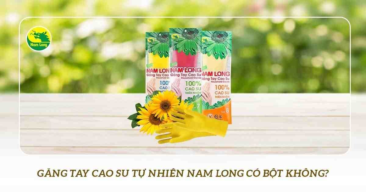 Gang tay cao su tu nhien Nam Long khong bot